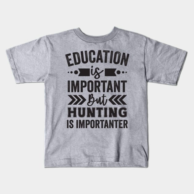 Education is Important But Hunting is Importanter Kids T-Shirt by Mad Art